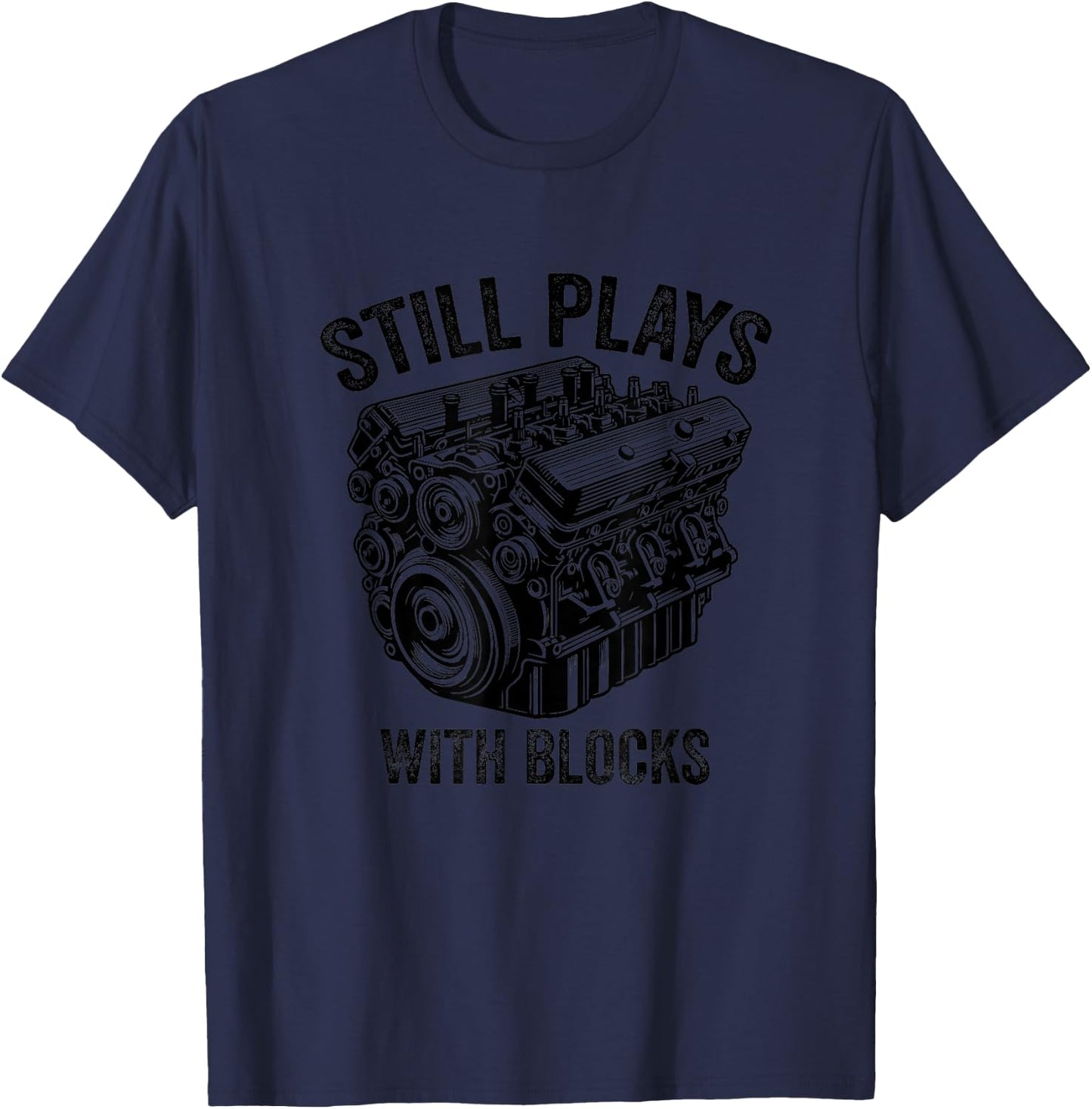 Still Plays With Blocks Workbench And Mechanics and Builders T-Shirt - T-Shirt | Navy