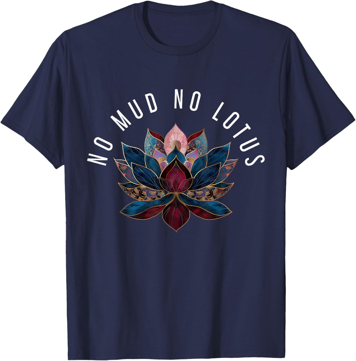 No Mud No Lotus Flower Zen Buddhism Buddhist Buddha Yoga T-Shirt - T-Shirt | Navy