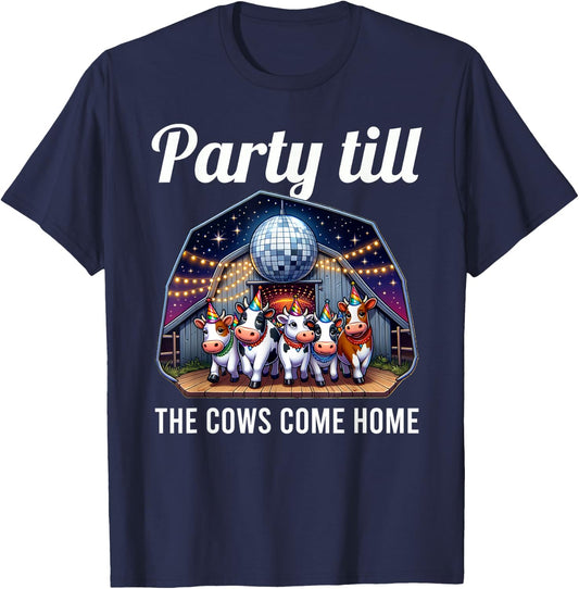 Funny Party Till The Cows Come Home Cow Pun Farm Lover T-Shirt - T-Shirt | Navy