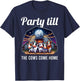 Funny Party Till The Cows Come Home Cow Pun Farm Lover T-Shirt - T-Shirt | Navy