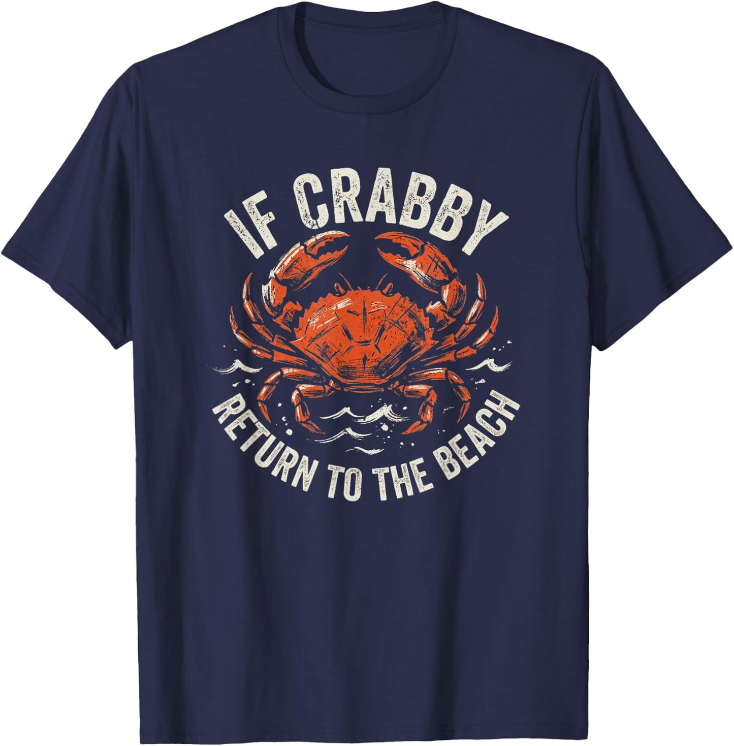 If Crabby Return to The Beach Funny Crab Humor T-Shirt - T-Shirt | Navy