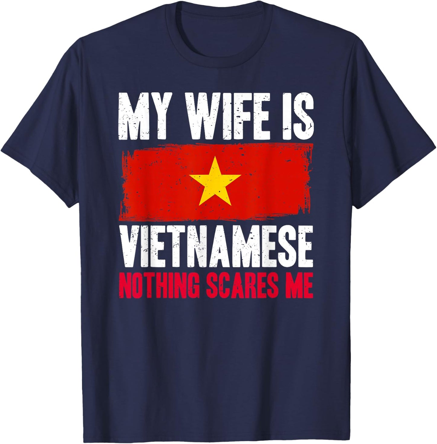 Funny My Wife is Vietnamese Nothing Scares Me T-Shirt - T-Shirt | Navy