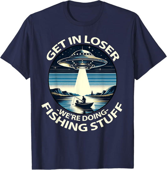 Funny Fisherman Get in Loser Alien Abduction Funny Fishing T-Shirt - T-Shirt | Navy