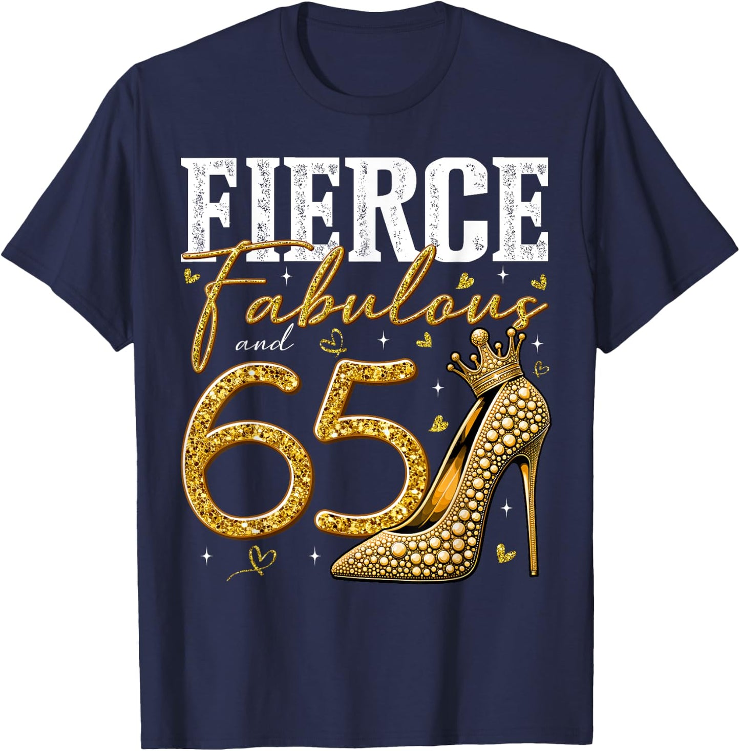 65th Birthday Fierce Fabulous and 65 Year Old Gifts Heels T-Shirt - T-Shirt | Navy