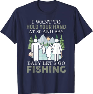 I want to hold your hand at 80 and say baby let's go fishing T-Shirt - T-Shirt | Navy