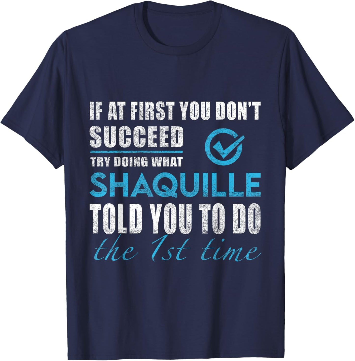 Shaquille Name - Try What Shaquille Told You To Do T-Shirt - T-Shirt | Navy