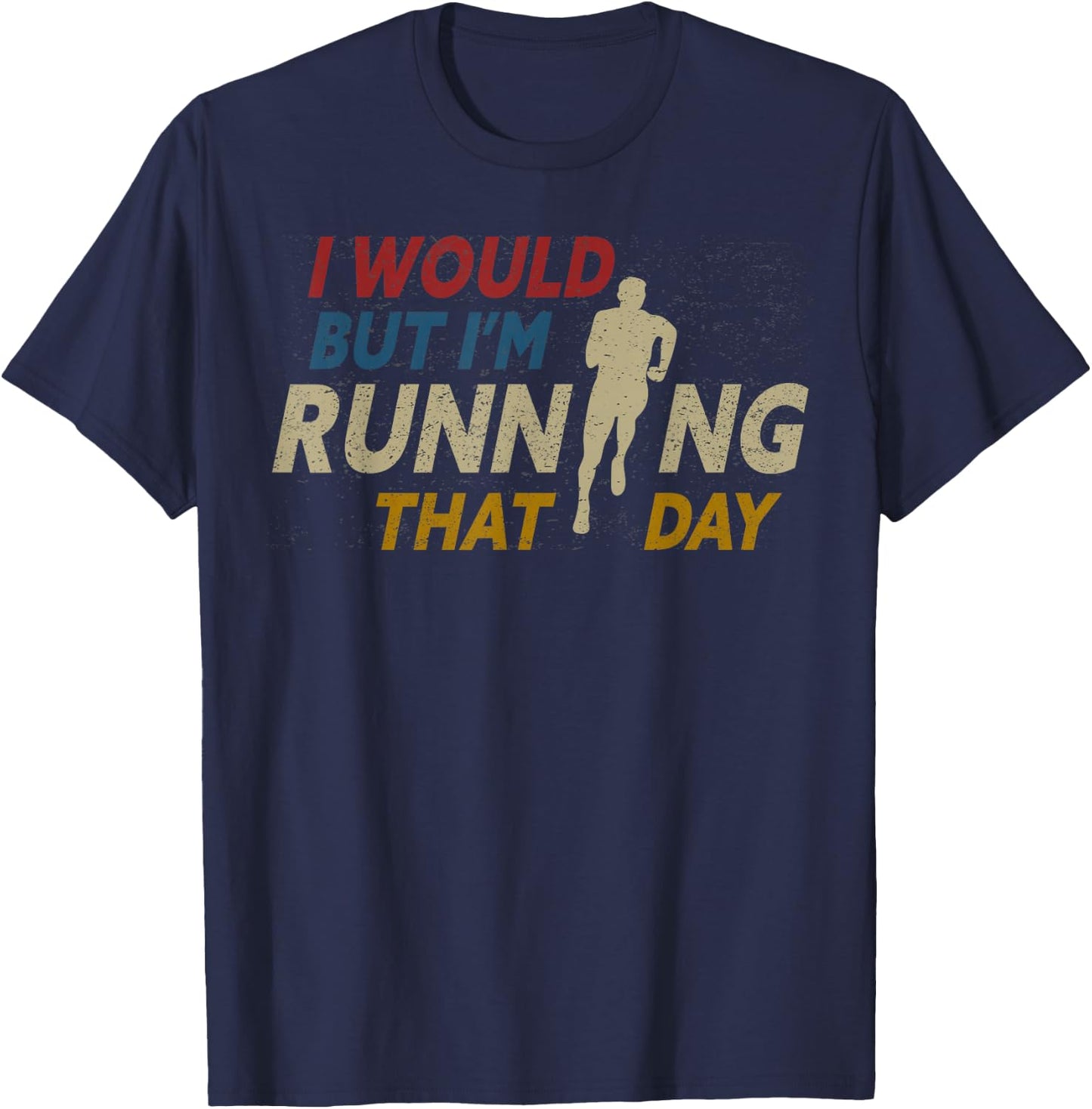 I Would But I am Running That Day Funny Running T-Shirt - T-Shirt | Navy