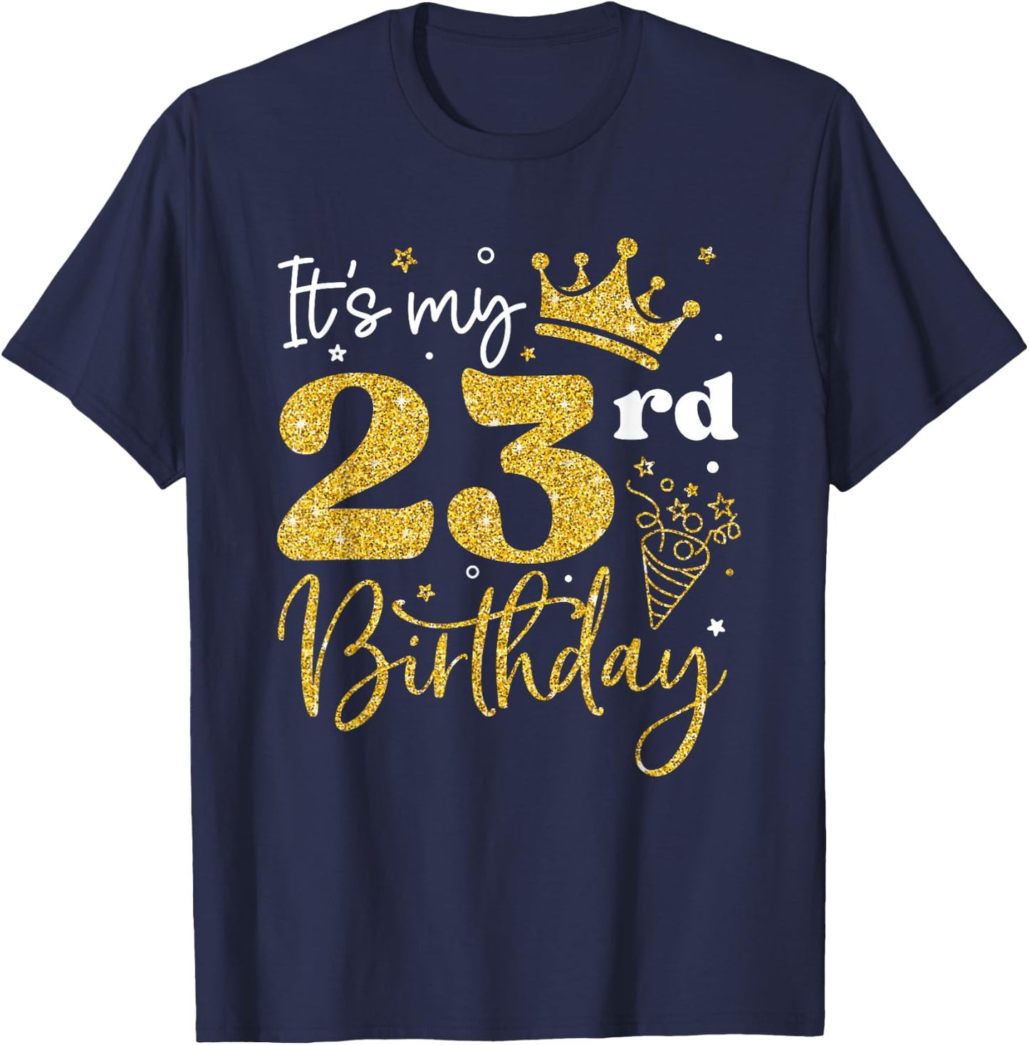 It's My 23rd Birthday Funny 23 Years Old Bday Party Gifts T-Shirt - T-Shirt | Navy