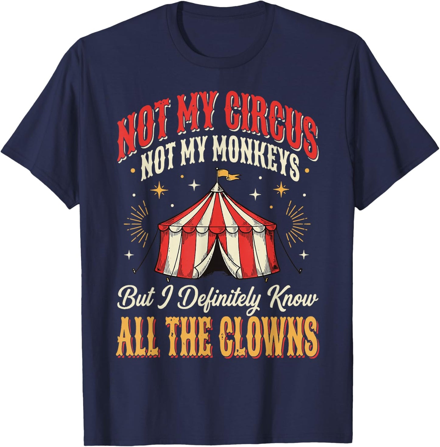 Not My Circus Not My Monkeys But I Know All The Clowns T-Shirt - T-Shirt | Navy