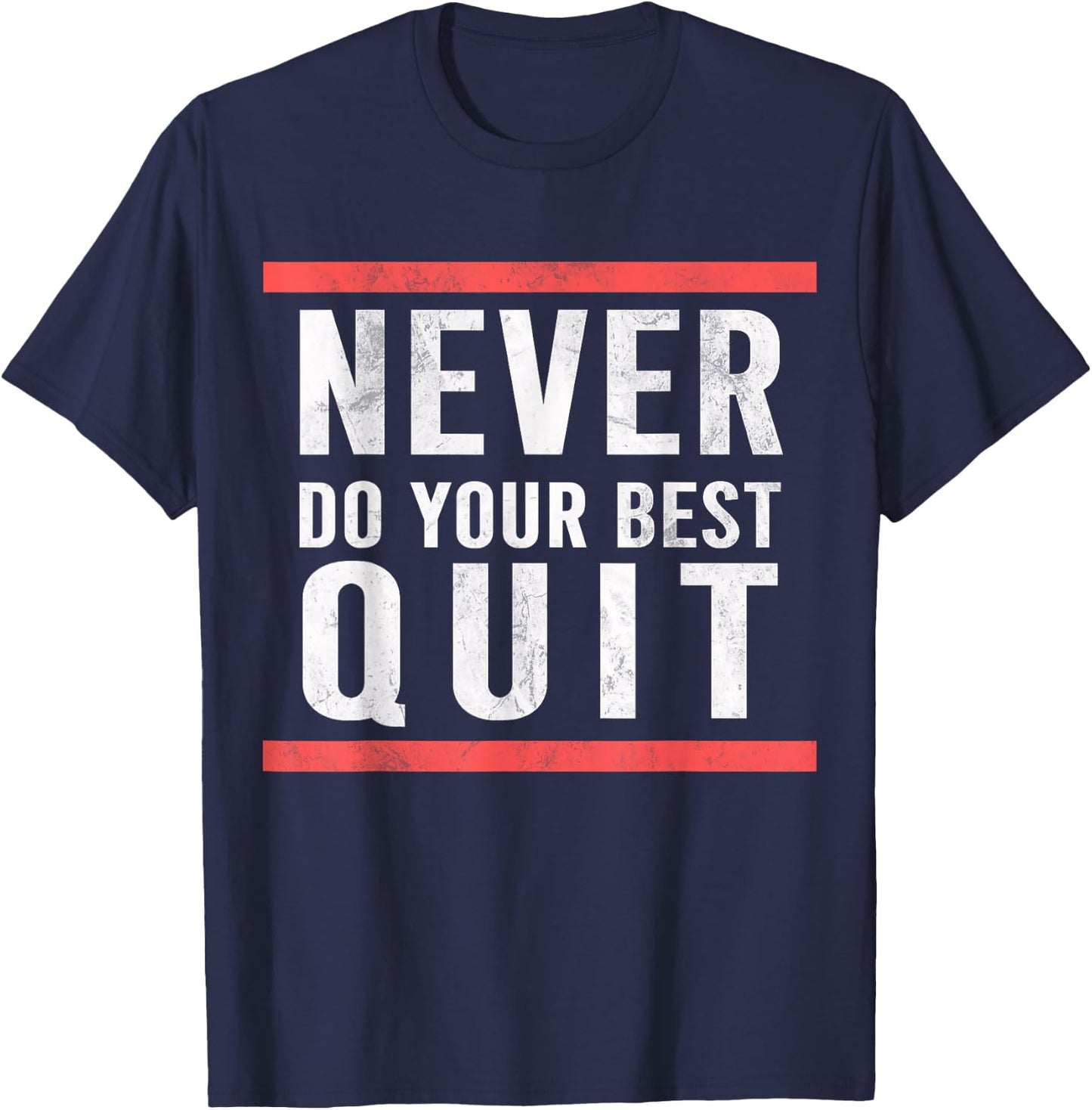 Never Do Your Best Quit T-Shirt - T-Shirt | Navy