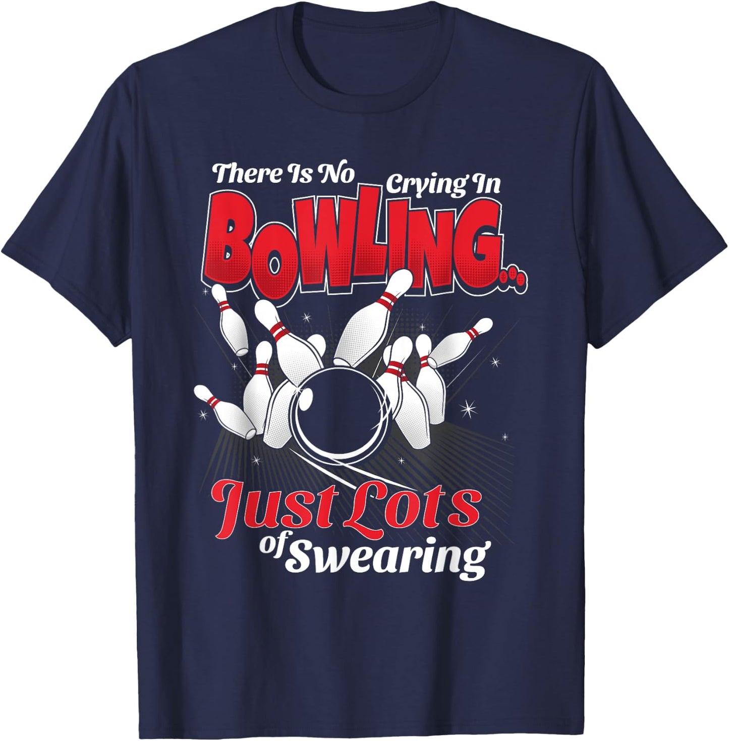 Theres No Crying In Bowling Just Lots Swearing Funny Bowling T-Shirt - T-Shirt | Navy