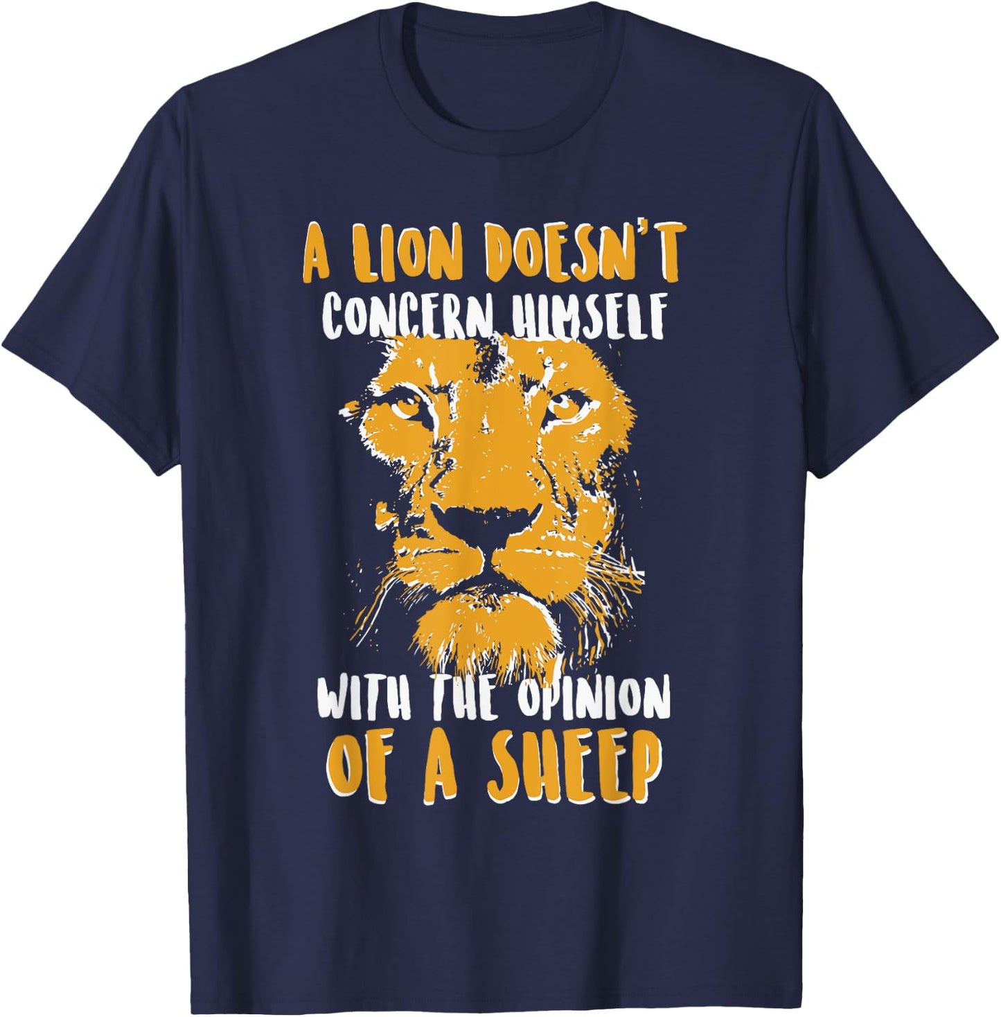 A Lion Doesn't Concern Himself with the Opinion of a Sheep T-Shirt - T-Shirt | Navy