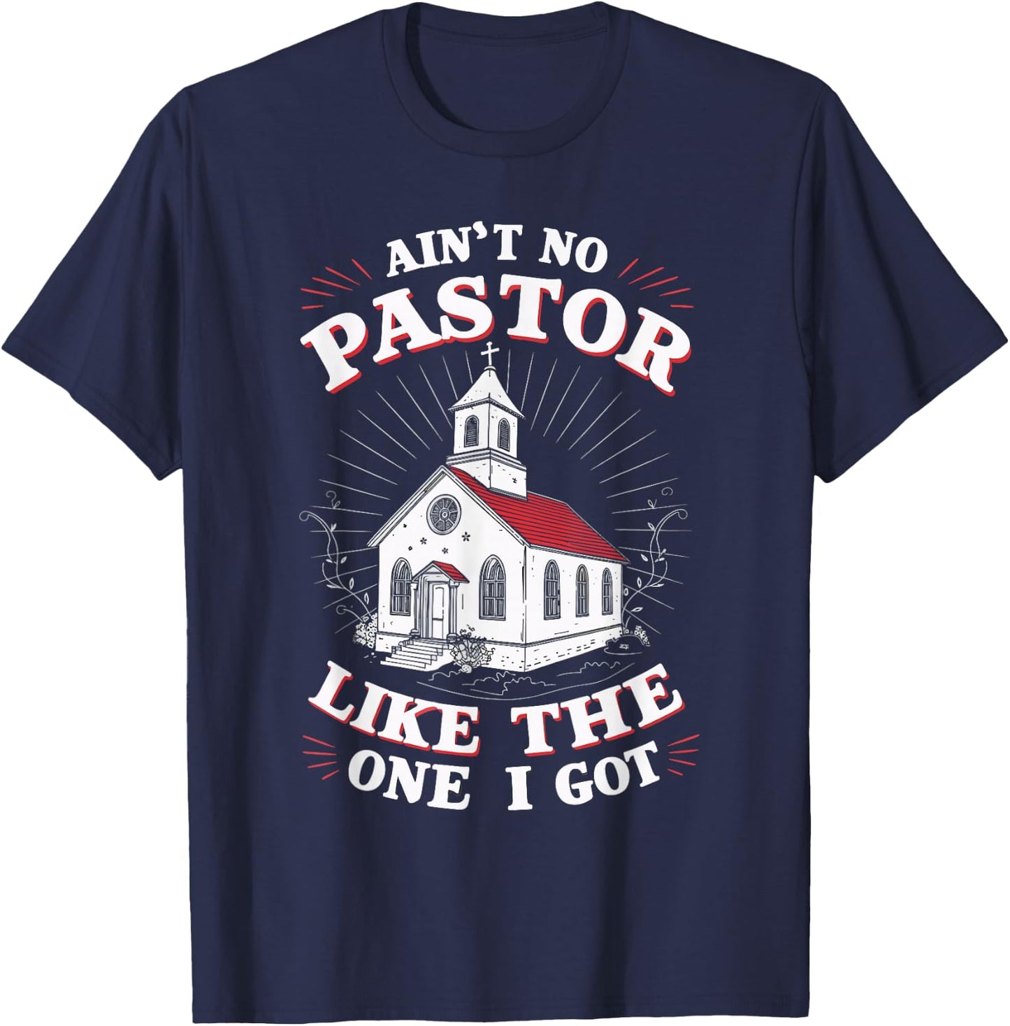 Ain't No Pastor Like The One I Got T-Shirt - T-Shirt | Navy