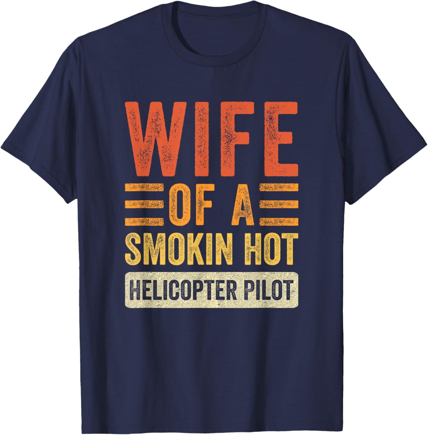 Wife of a Smokin Hot Helicopter Pilot Funny Husband Wife T-Shirt - T-Shirt | Navy
