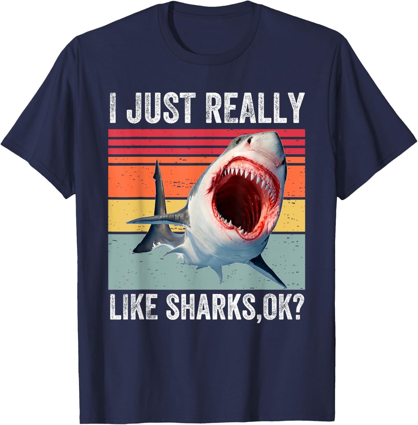 I Just Really Like Sharks, Okay Funny Shark Lover T-Shirt - T-Shirt | Navy