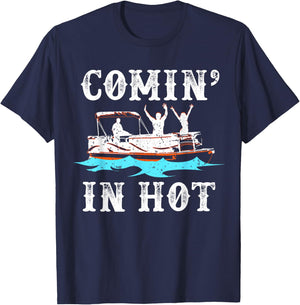Comin In Hot Funny Pontoon Boat River Lake Boating Gift T-Shirt - T-Shirt | Navy
