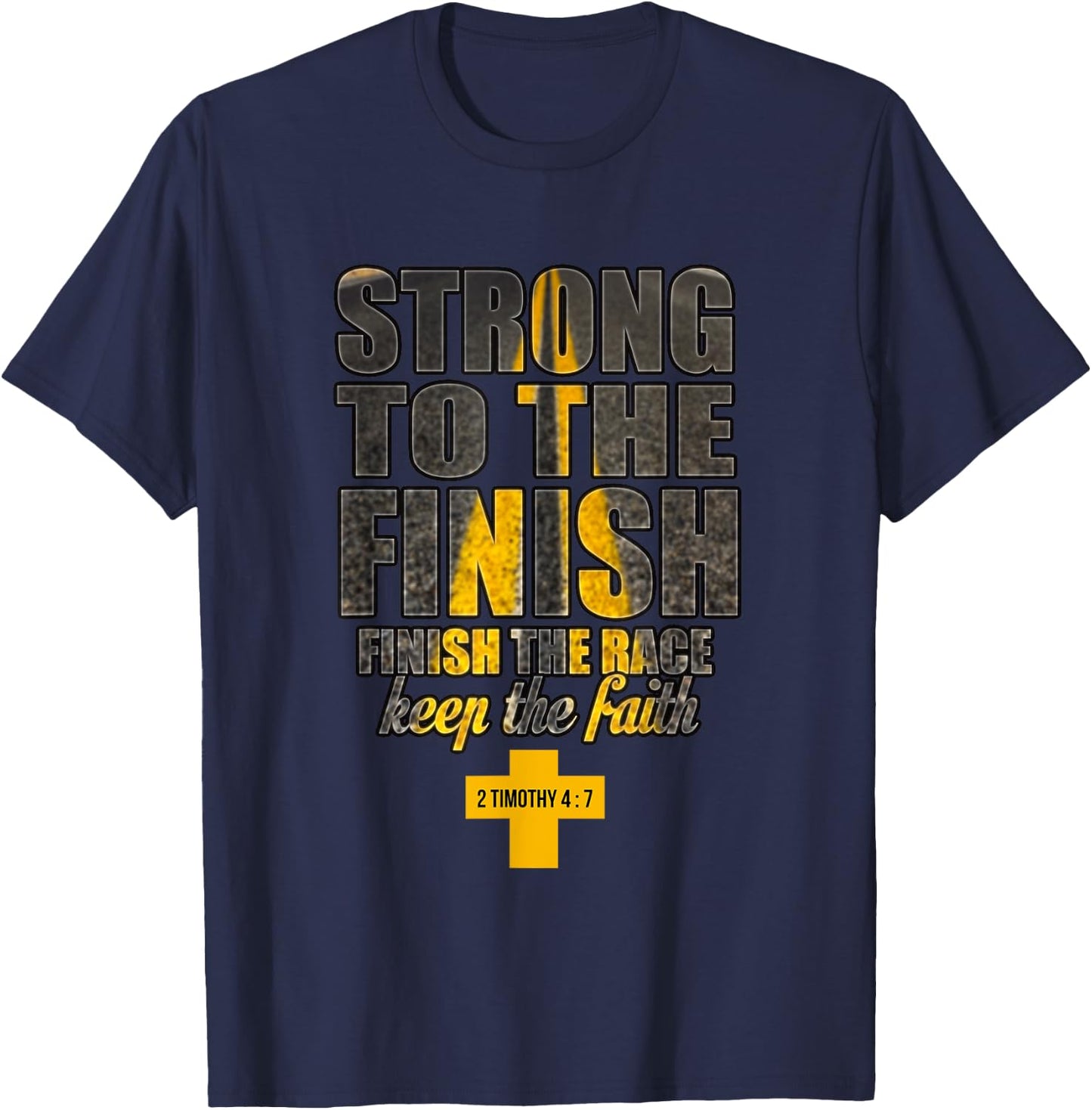 Strong to the Finish, Finish The Race Christian Gift T-Shirt - T-Shirt | Navy