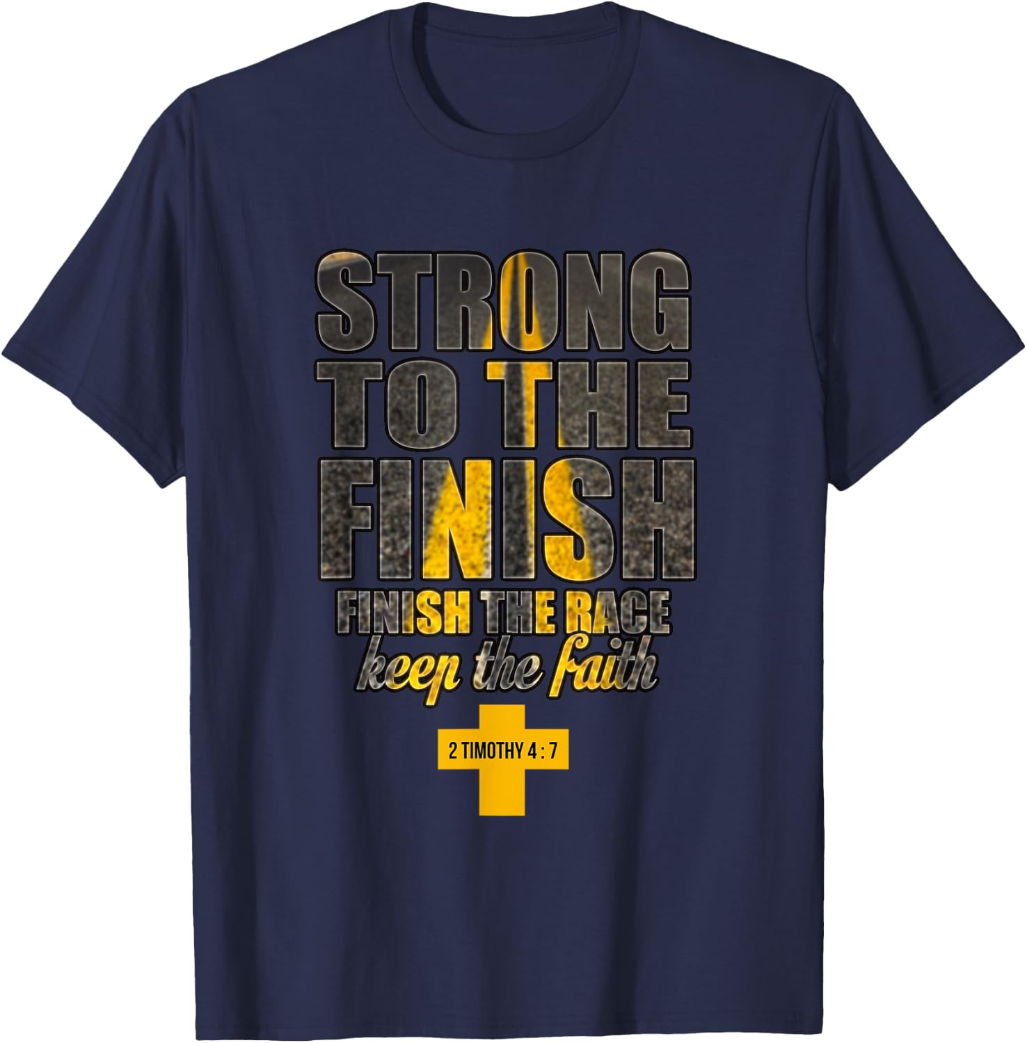 Strong to the Finish, Finish The Race Christian Gift T-Shirt - T-Shirt | Navy
