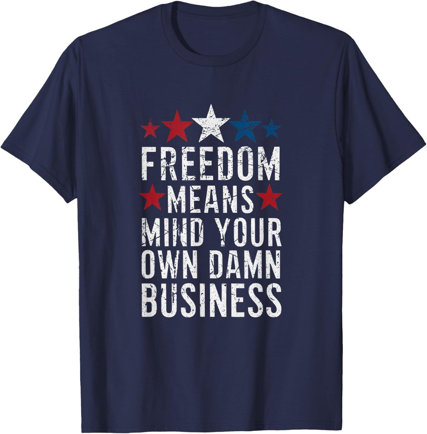 Vintage Freedom Means Mind Your Own Damn Business T-Shirt - T-Shirt | Navy