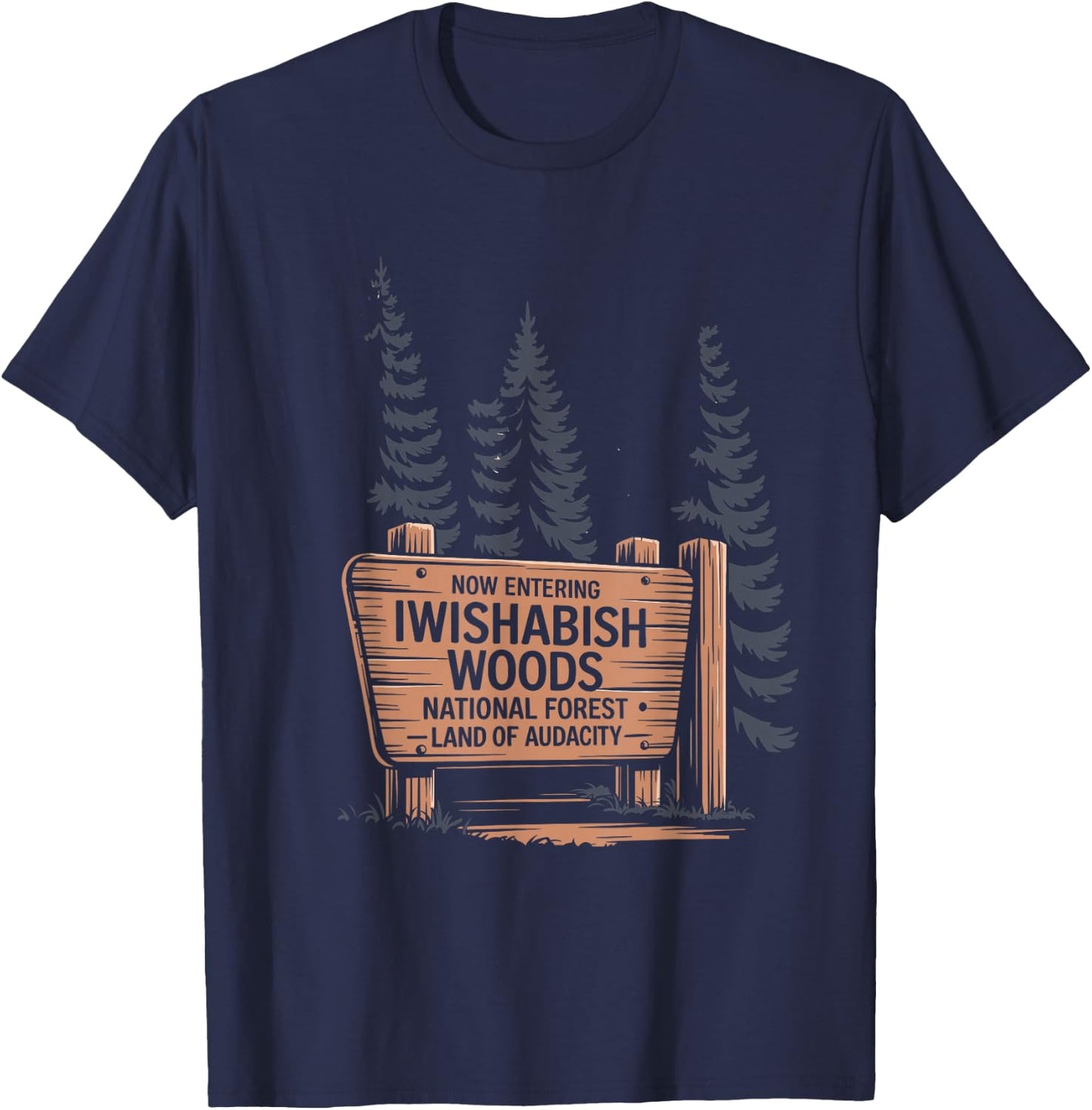 Iwishabish Woods National Forest Land of Audacity T-Shirt - T-Shirt | Navy