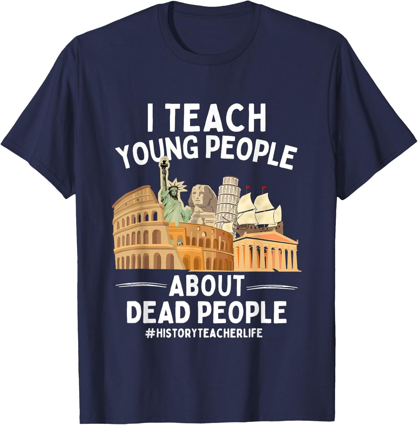 I Teach Young People About Dead People History Teachers T-Shirt - T-Shirt | Navy