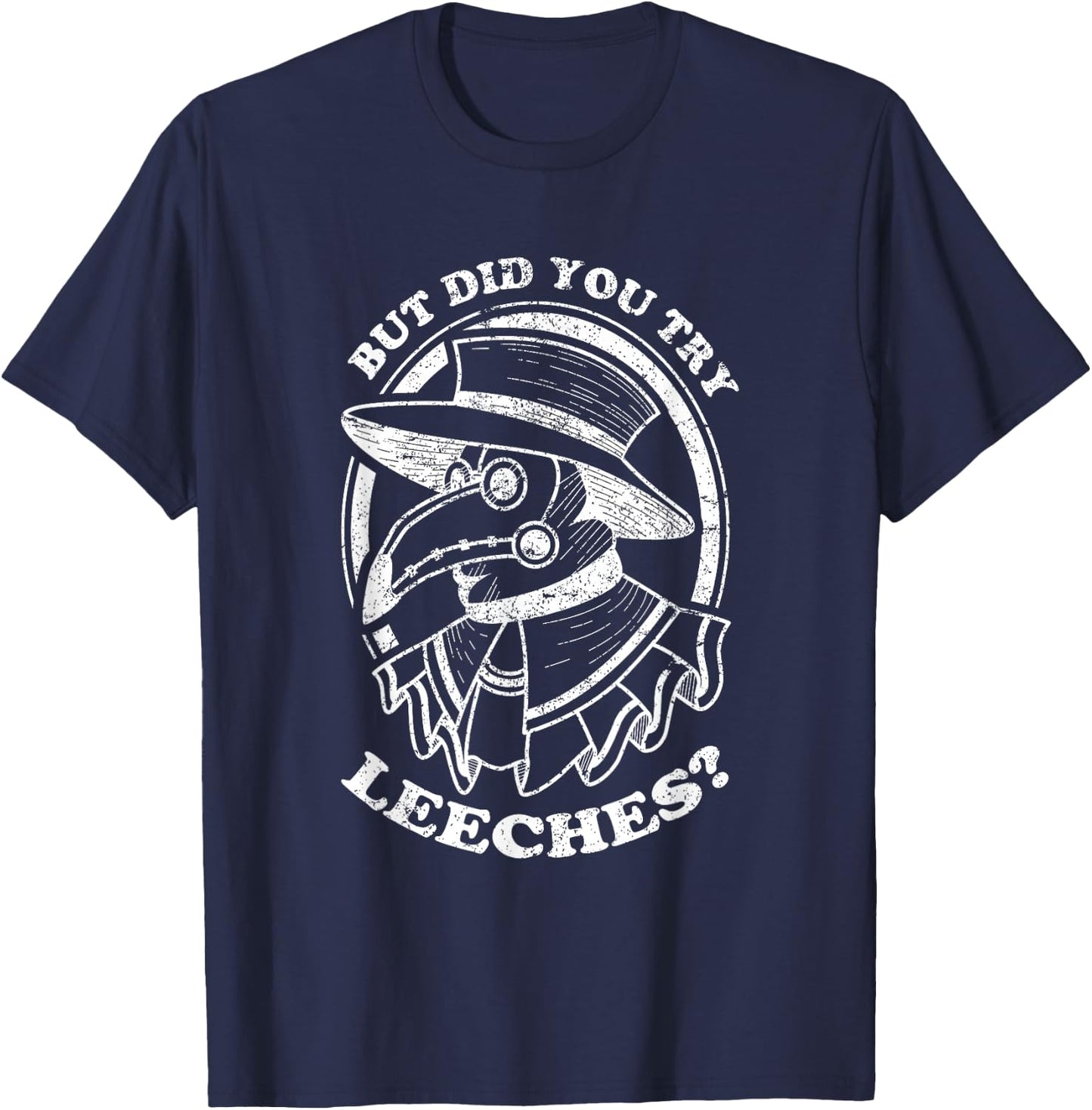 But Did You Try Leeches Plague Doctor Middle Age Medicines T-Shirt - T-Shirt | Navy