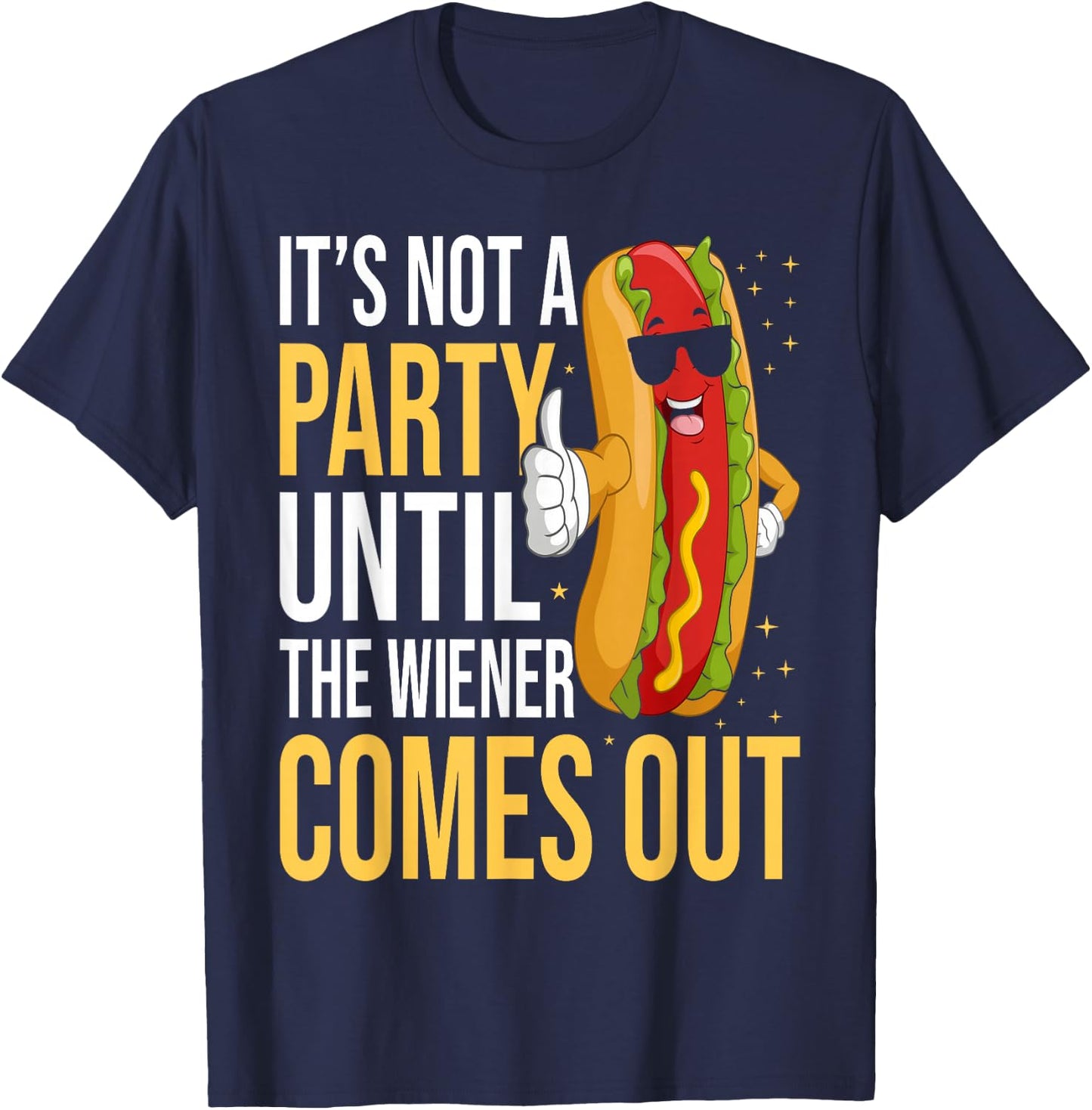 It's Not A Party Until The Wiener Comes Out - Funny Hot Dog T-Shirt - T-Shirt | Navy