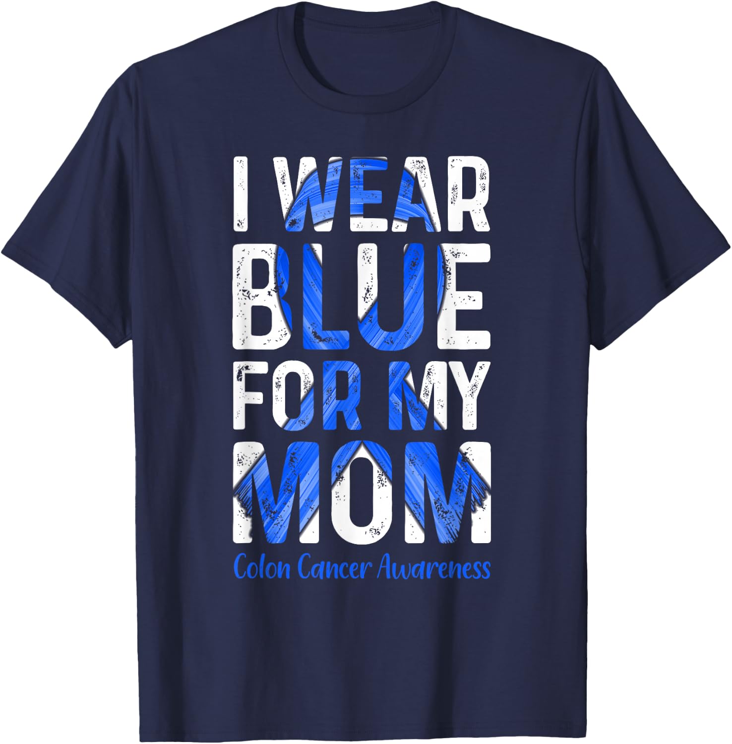 I Wear Blue For My Mom - Colon Cancer Awareness T-Shirt - T-Shirt | Navy
