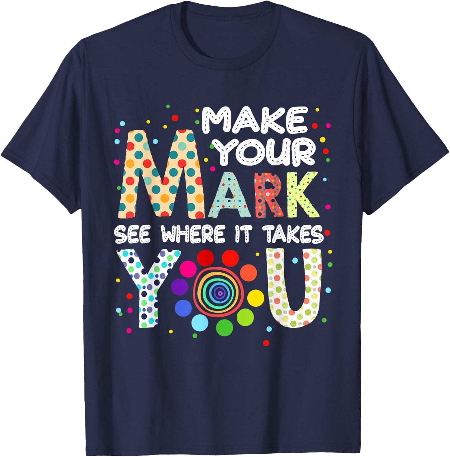 Make Your Mark And See Colorful Polka Dot Men Women Kid T-Shirt - T-Shirt | Navy