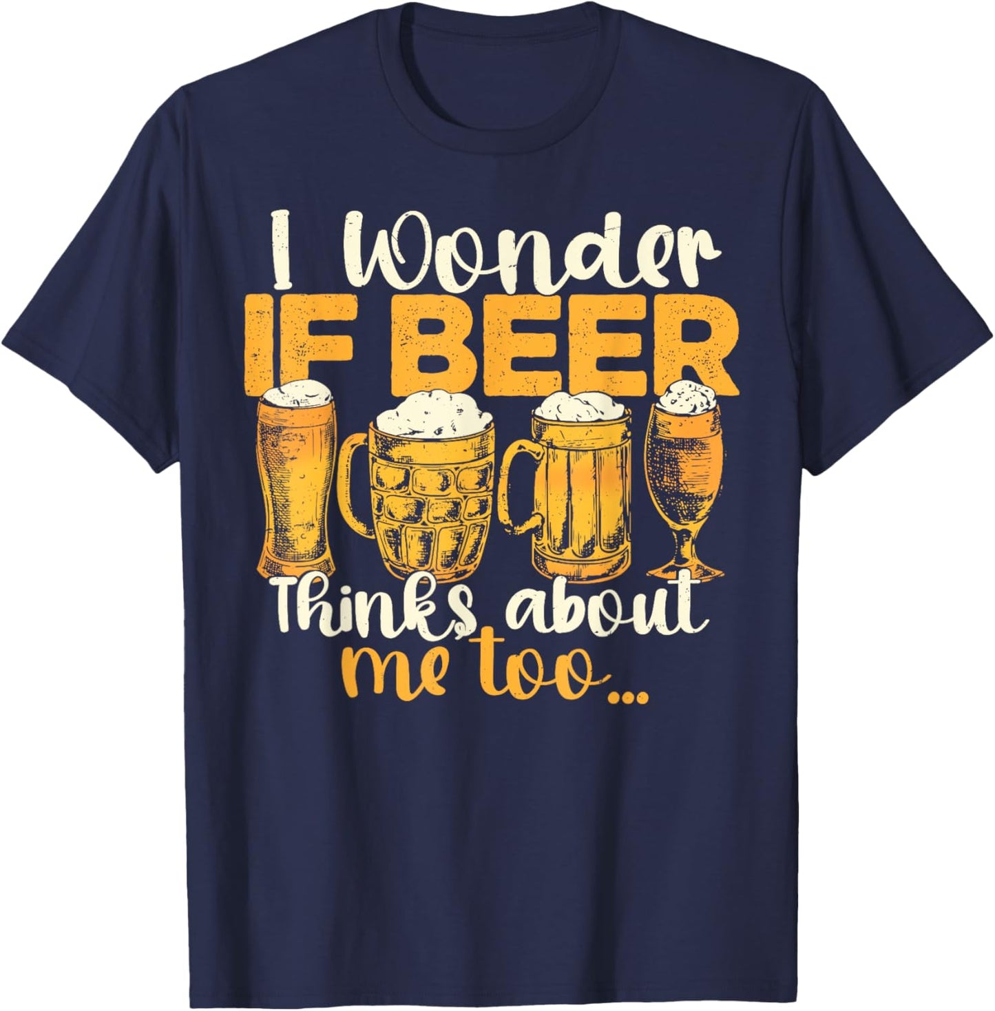 Does Beer Think About Me Too, Funny Beer Drinking T-Shirt - T-Shirt | Navy