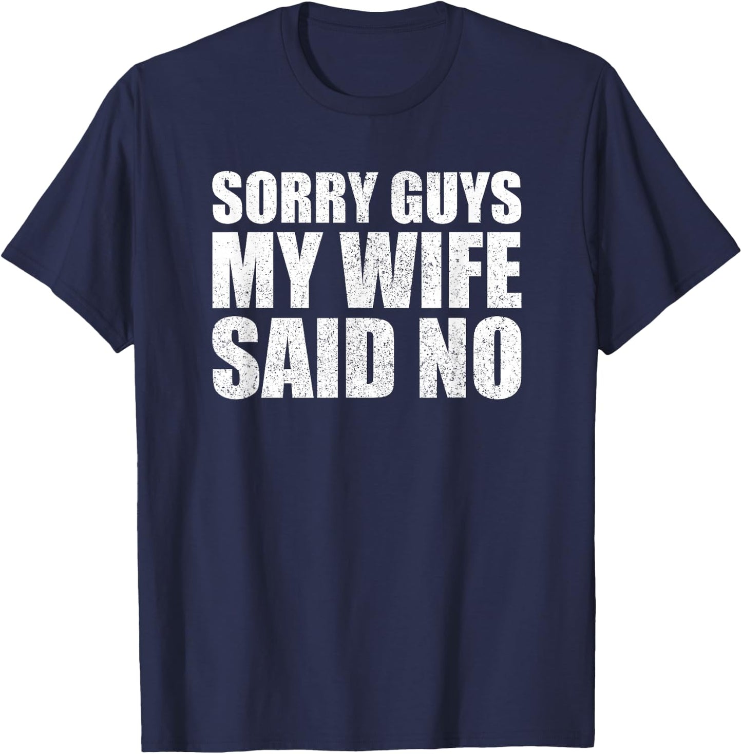 Sorry Guys My Wife Said No Husband Joke Funny Wife T-Shirt - T-Shirt | Navy