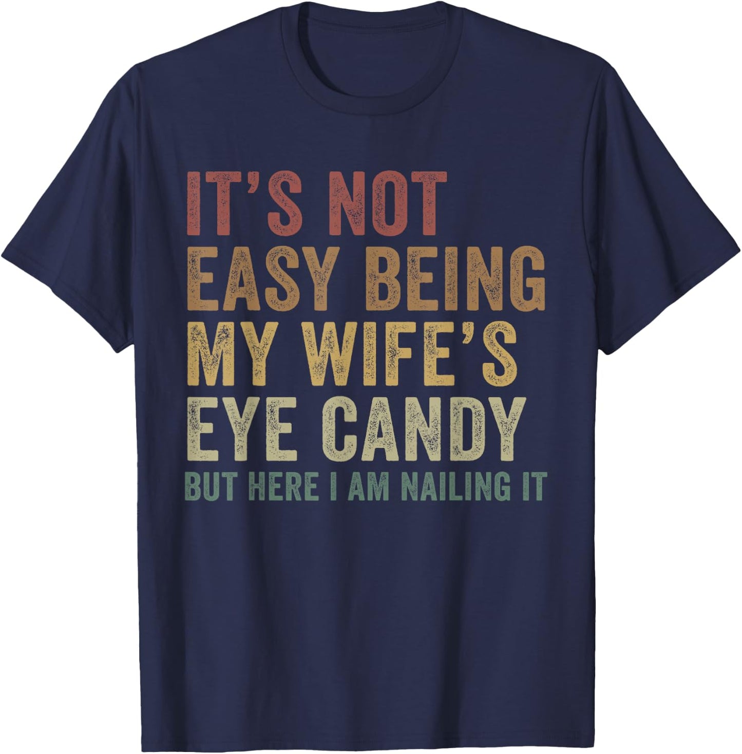 It's Not Easy Being My Wife's Eye Candy Funny Husband T-Shirt - T-Shirt | Navy