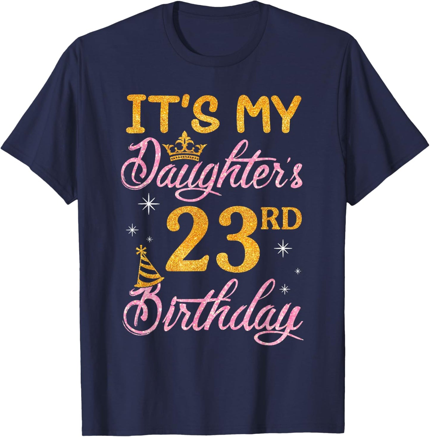 Happy Dad Mom It's My Daughter's 23rd Birthday 23 Years Old T-Shirt - T-Shirt | Navy