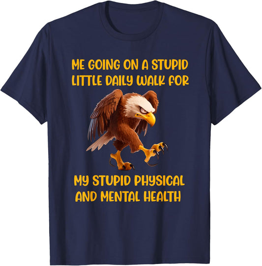 Stupid walk physical mental health fed up eagle sarcasm wry T-Shirt - T-Shirt | Navy