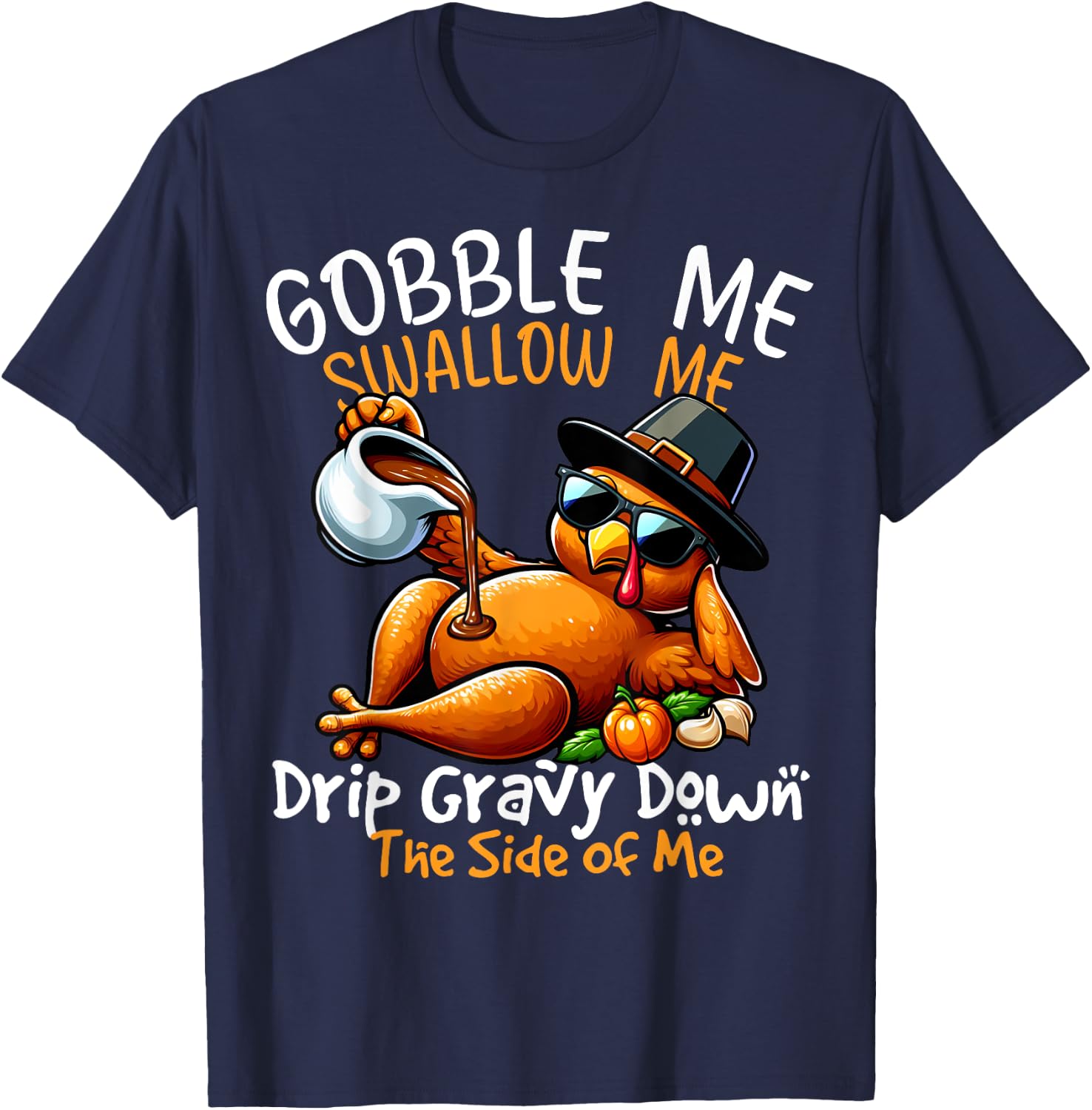 Gobble Me Swallow Me Funny Thanksgiving Turkey Lover T-Shirt - T-Shirt | Navy