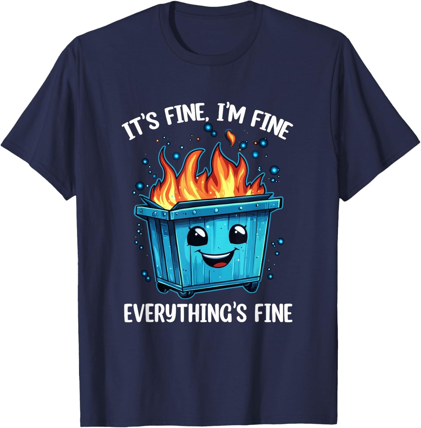 It's Fine I'm Fine Everything Is Fine Dumpster On Fire T-Shirt - T-Shirt | Navy