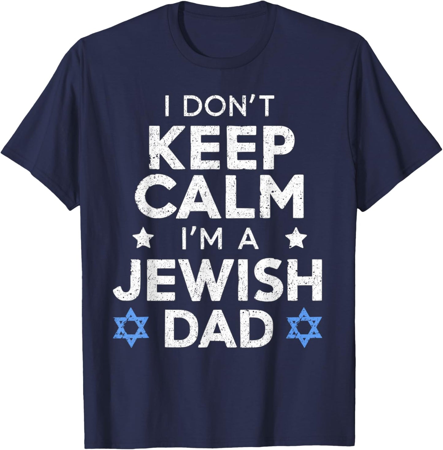 I Don't Keep Calm I'm A Jewish Dad Funny Women Hanukkah Jews T-Shirt - T-Shirt | Navy