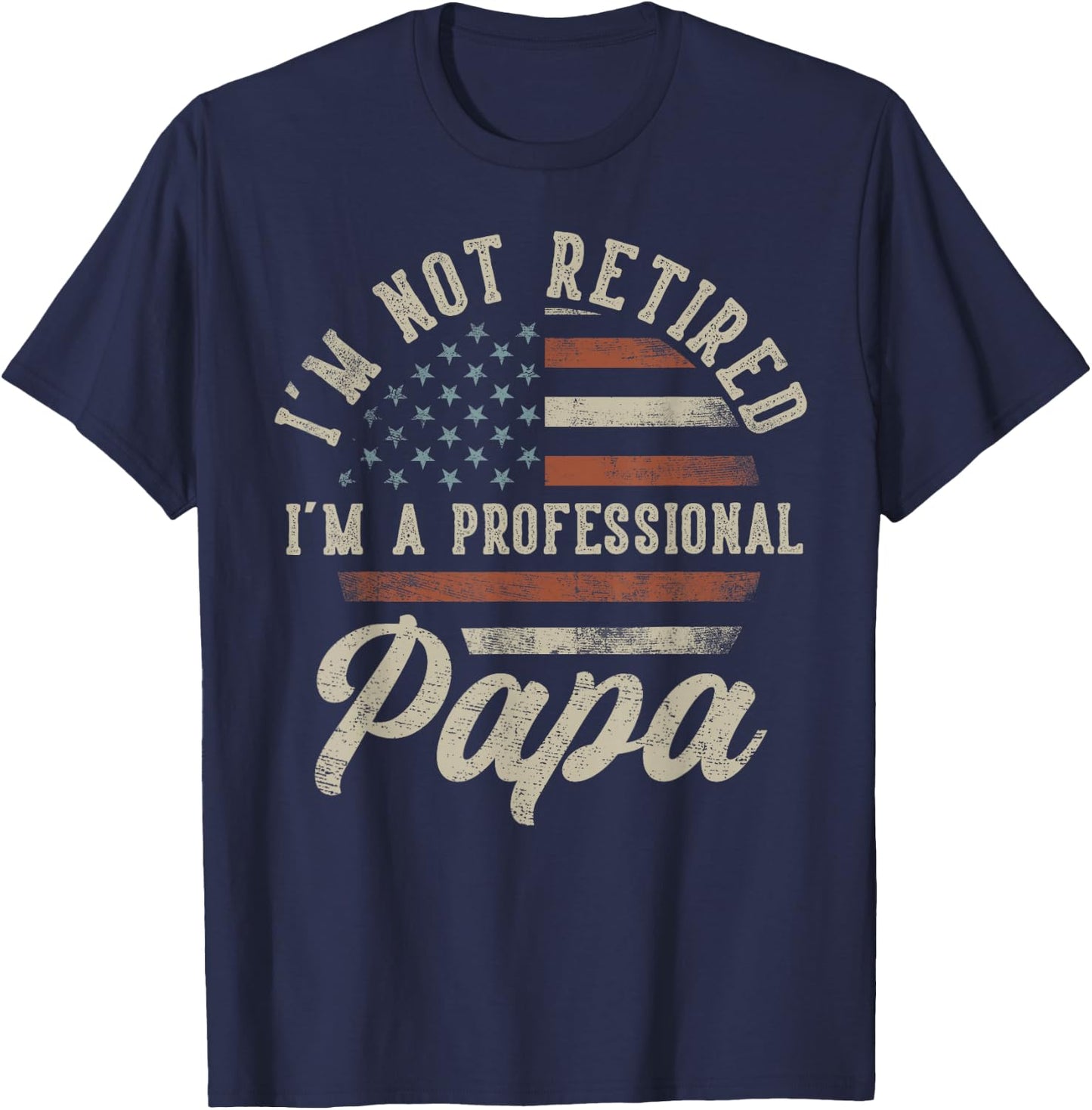 I'm Not Retired I'm A Professional Papa Funny Retirement T-Shirt - T-Shirt | Navy