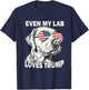 Even My Lab Loves Trump, Trump Supporter Labrador Dog Lover Men Women T-Shirt - T-Shirt | Navy