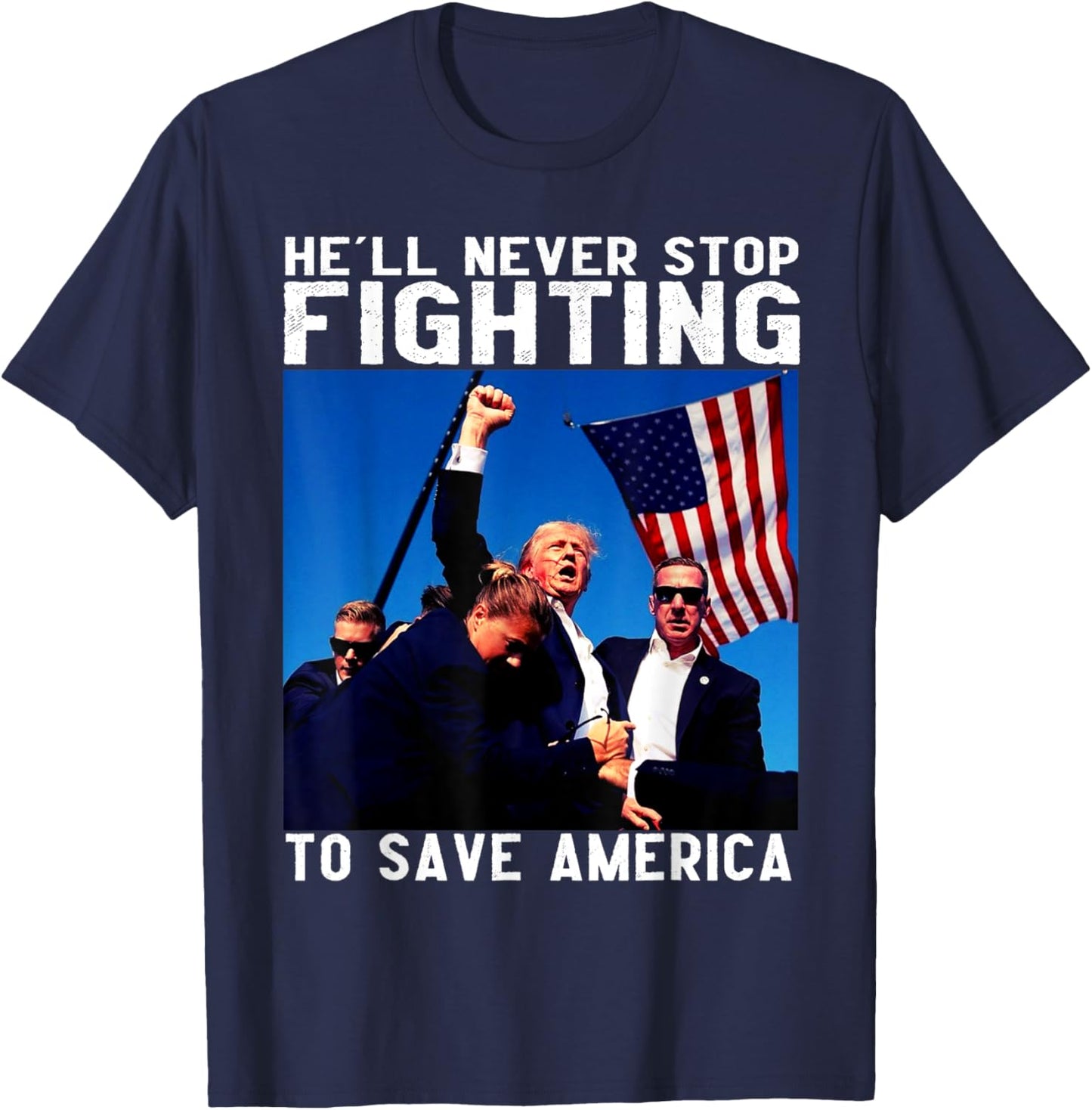 Donald Trump 2024 He'll Never Stop Fighting to Save America T-Shirt - T-Shirt | Navy