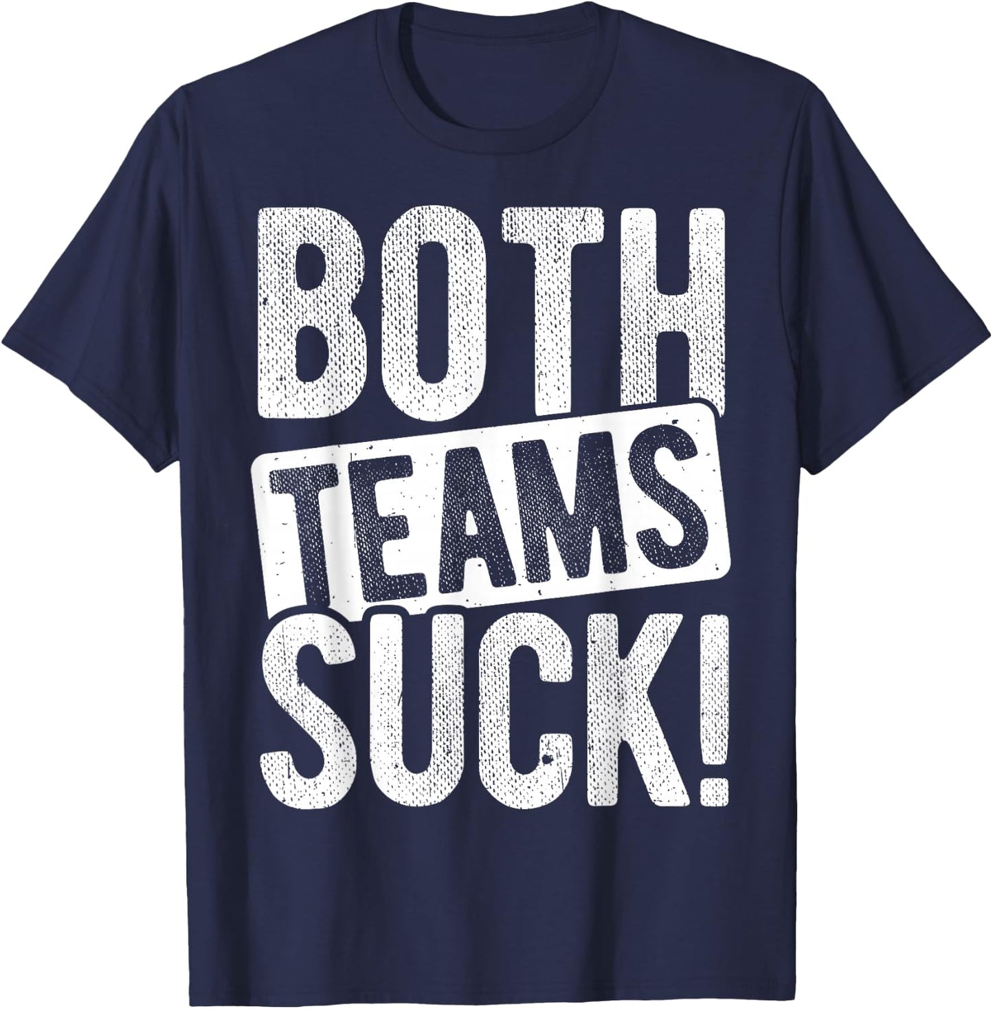 BOTH TEAMS SUCK! Sports Statement Humor Athlete Team T-Shirt - T-Shirt | Navy