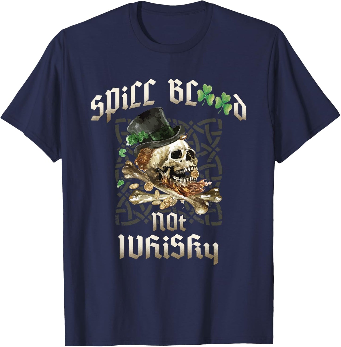 Spill Blood Not Whiskey Irish Drinking Skull Bones Drinker's T-Shirt - T-Shirt | Navy