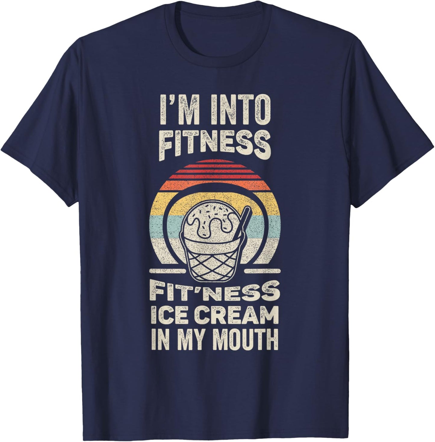 Vintage Retro I'm Into Fitness Ice Cream In My Mouth T-Shirt - T-Shirt | Navy
