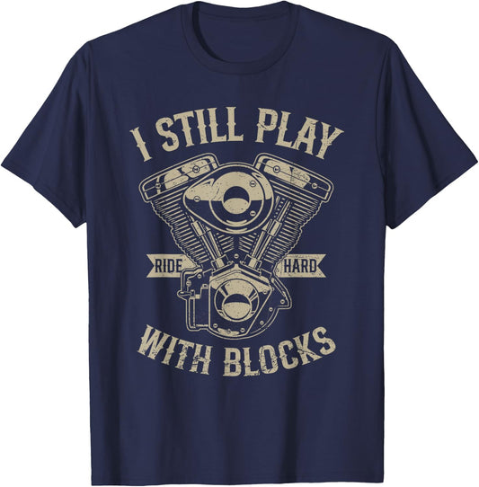 I Still Play With Blocks Funny Motorcycle Rider Biker Gear T-Shirt - T-Shirt | Navy