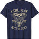 I Still Play With Blocks Funny Motorcycle Rider Biker Gear T-Shirt - T-Shirt | Navy