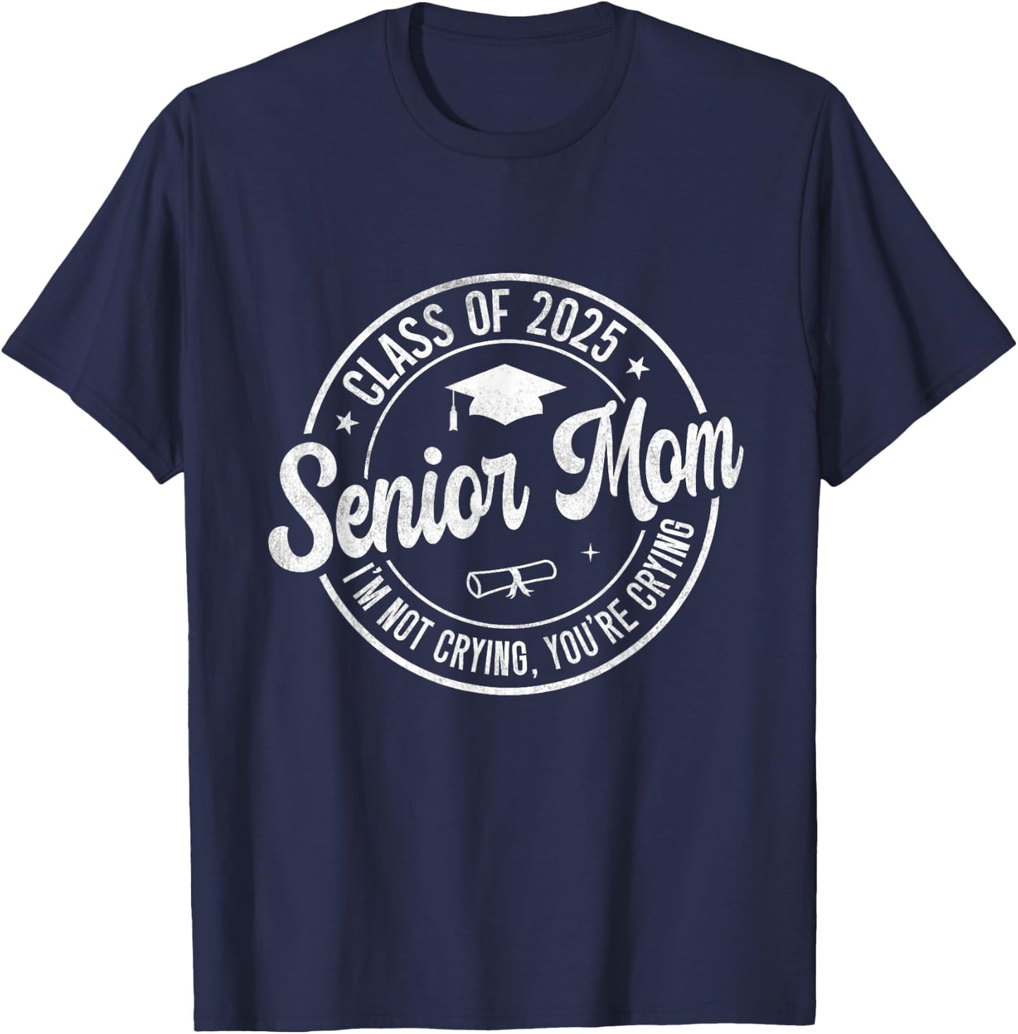 Proud Senior Mom Class of 2025 I'm Not Crying You're Crying T-Shirt - T-Shirt | Navy