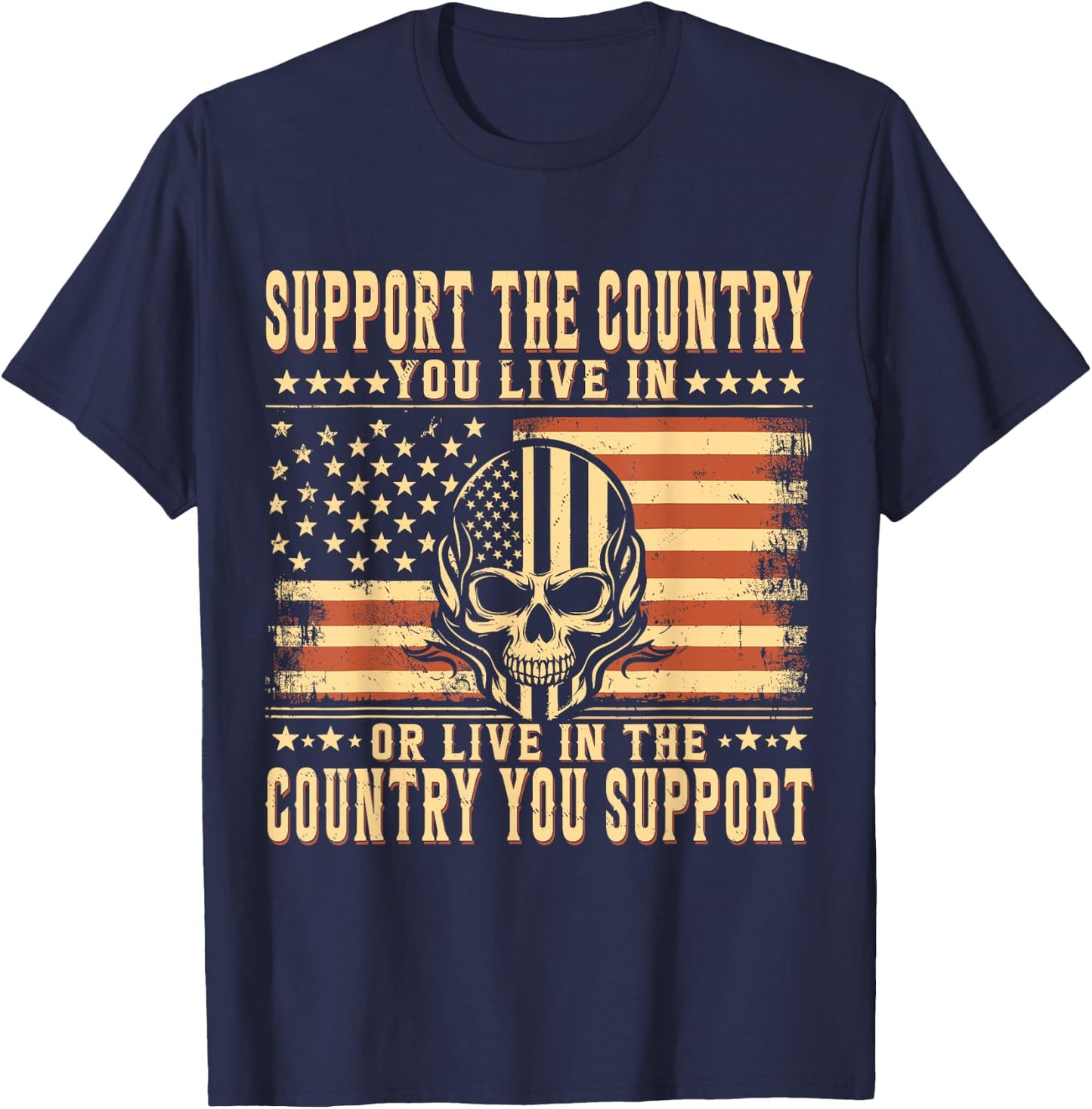 Support The Country You Live In or Live In The Country You T-Shirt - T-Shirt | Navy