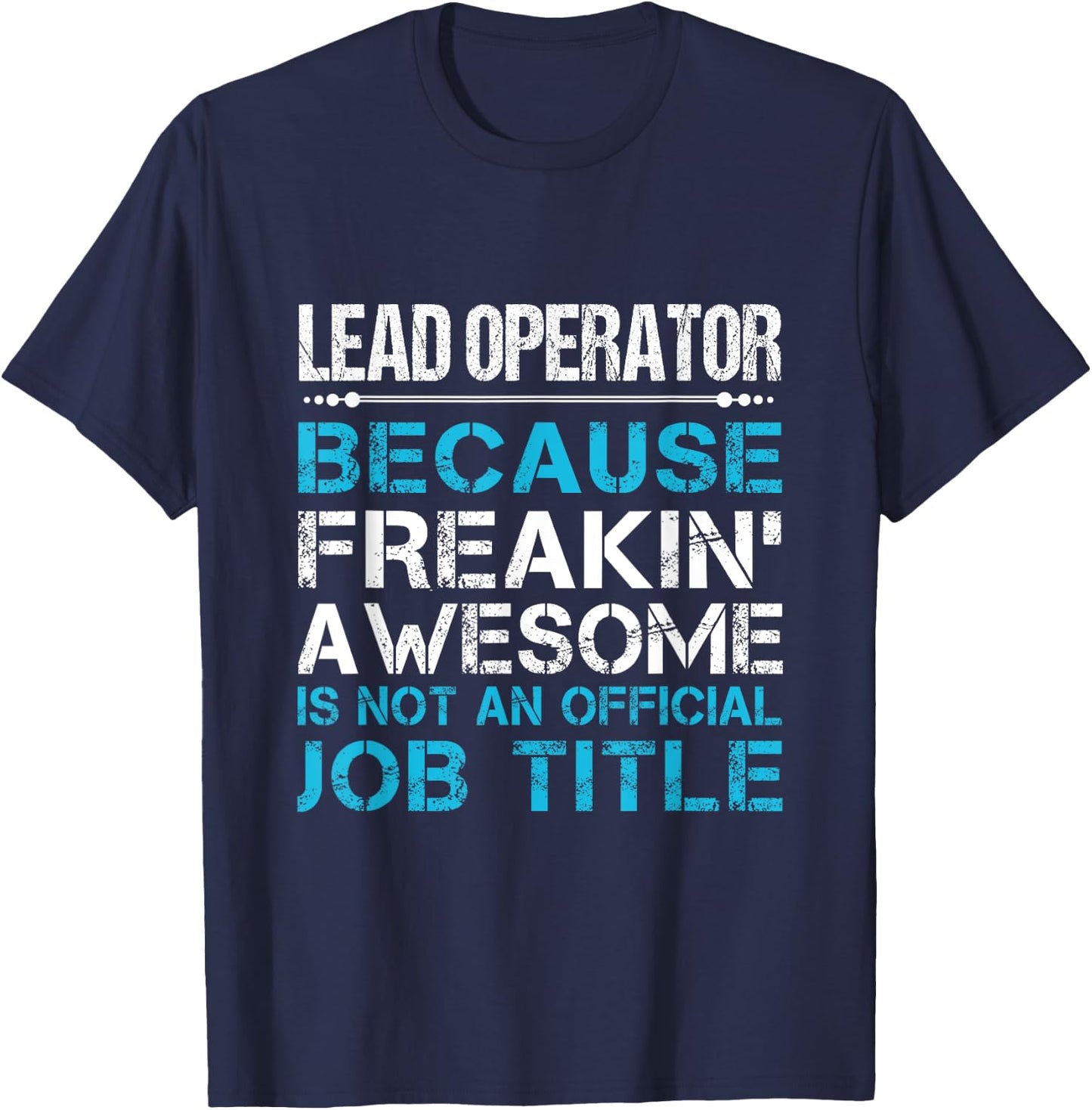 Lead Operator - Freaking Awesome T-Shirt - T-Shirt | Navy