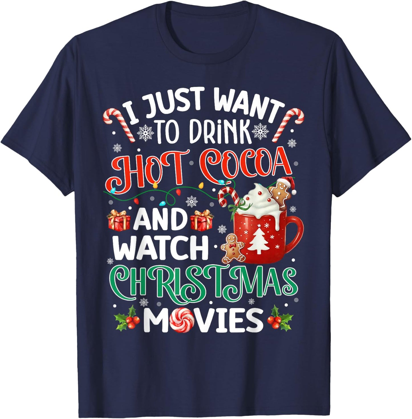 I Just Want To Drink Hot Cocoa And Watch Christmas Movies T-Shirt - T-Shirt | Navy