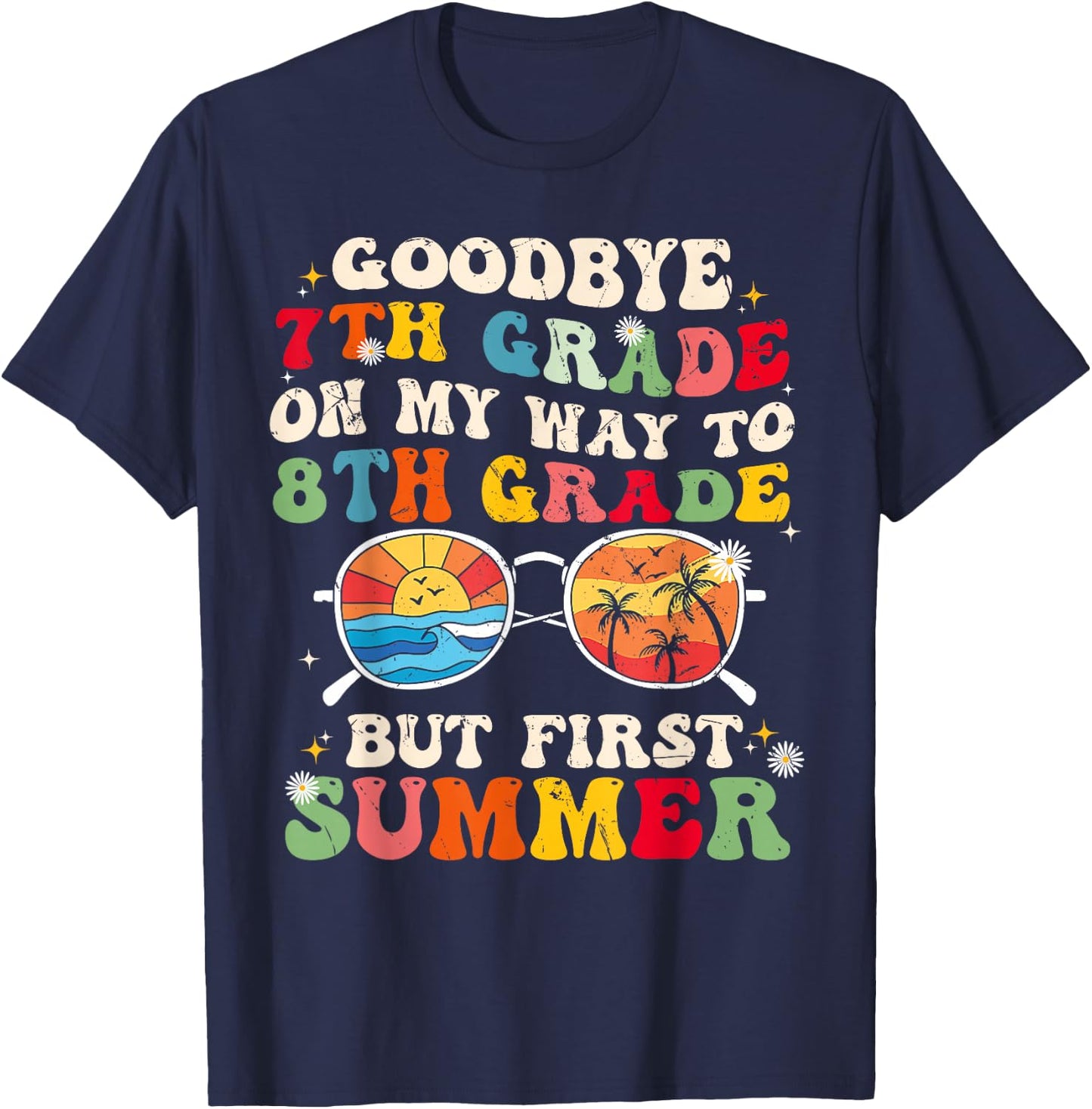 Goodbye 7th grade on my way to 8th grade but first summer T-Shirt - T-Shirt | Navy